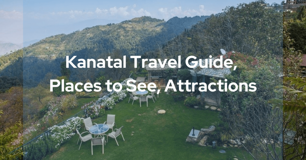 Kanatal Travel Guide, Places to See, Attractions