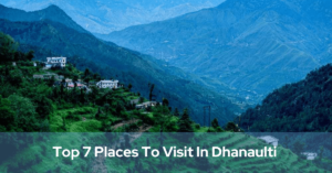 Top 7 Places To Visit In Dhanaulti
